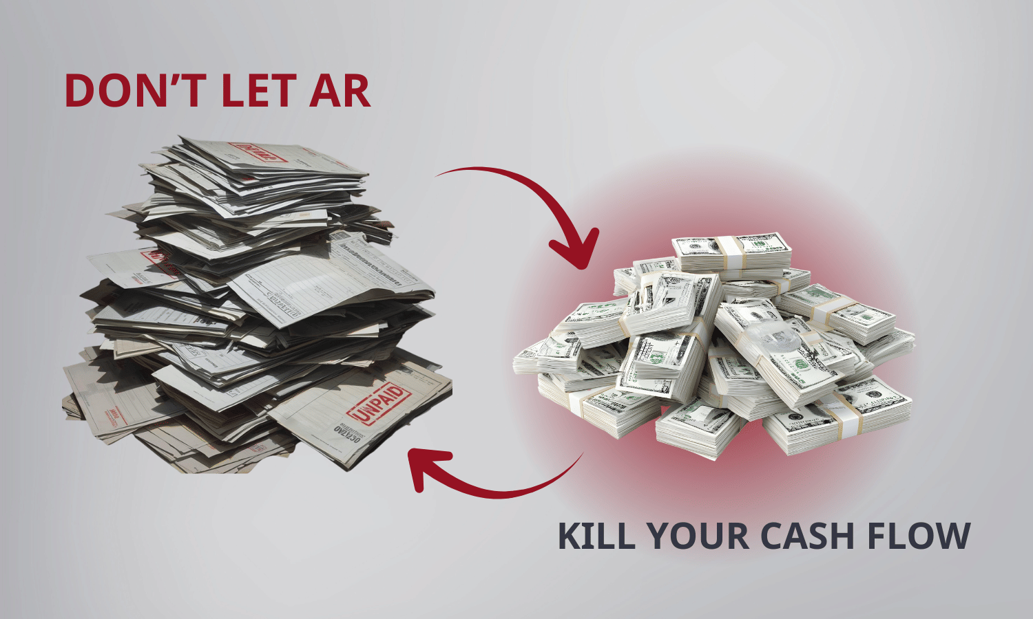 Pile of unpaid invoices turning into stacks of cash with the text Don’t let AR kill your cash flow