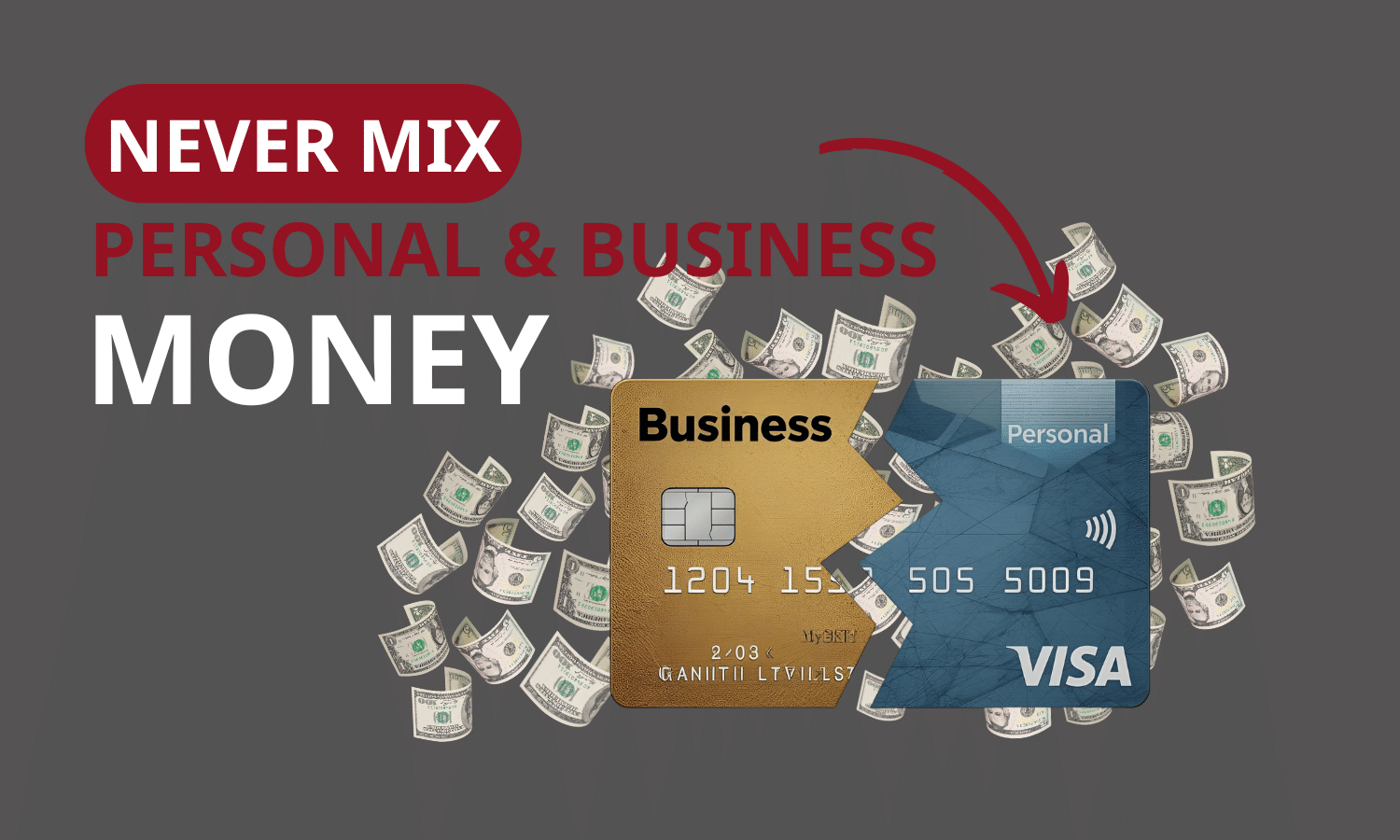Graphic showing the message ‘Never Mix Personal & Business Money’ with a business credit card splitting away from a personal Visa card, surrounded by flying dollar bills.